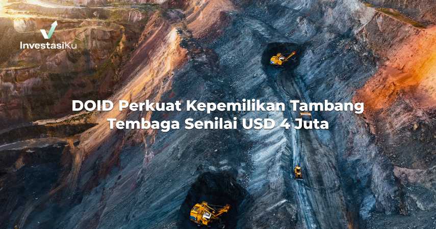 DOID Perkuat Kepemilikan Tambang Tembaga Senilai USD 4 Juta